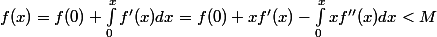 f(x) = f(0) + \int_0^x f'(x)dx = f(0) + xf'(x) - \int_0^x xf''(x)dx < M